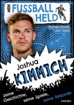 Mein Fußballheld Joshua Kimmich - Seine Geschichte, seine Spiele, seine Rekorde
