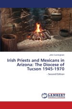 Irish Priests and Mexicans in Arizona: The Diocese of Tucson 1945-1970