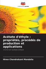 Acétate d'éthyle : propriétés, procédés de production et applications