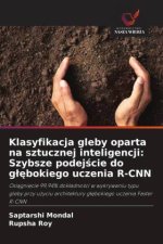 Klasyfikacja gleby oparta na sztucznej inteligencji: Szybsze podej¿cie do g¿¿bokiego uczenia R-CNN