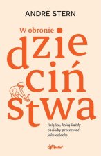 W obronie dzieciństwa. Książka, którą każdy chciałby przeczytać jako dziecko