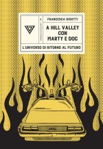 Hill Valley con Marty e Doc. L'universo di «Ritorno al futuro»