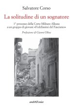 solitudine di un sognatore. Primo processo della Corte Militare Alleata a un gruppo di «Fedelissimi del Fascismo»