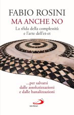 Ma anche no. La sfida della complessità e l’arte dell’et-et... per salvarsi dalle assolutizzazioni e dalle banalizzazioni