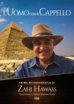 uomo con il cappello. Prima autobiografia. Zahi Hawass