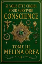 Si vous êtes choisi pour survivre. Conscience. Tome III
