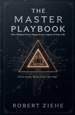 The Master Playbook - How Hidden Power Shapes Every Aspect of Your Life