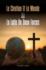 LE CHRETIEN ET LE MONDE OU LA LUTTE DE DEUX FORCES