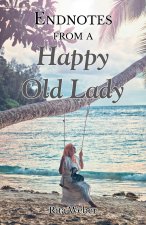 Endnotes from a Happy Old Lady