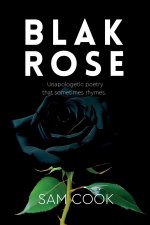 BLAK ROSE -  unapologetic poetry that sometimes rhymes