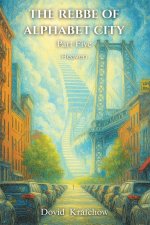 THE REBBE  OF  ALPHABET CITY  Part Five  HEAVEN