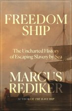 Freedom Ship : The Uncharted History of Escaping Slavery by Sea