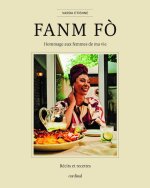 FANM FO. HOMMAGE AUX FEMMES DE MA VIE. RECITS ET RECETTES