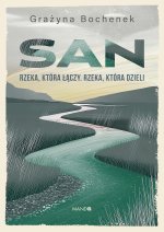 San. Rzeka, która łączy. Rzeka, która dzieli