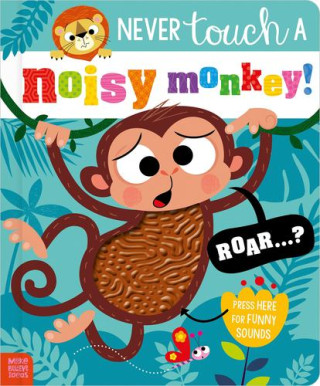 NEVER TOUCH A NOISY MONKEY