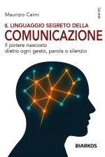 linguaggio segreto della comunicazione. Il potere nascosto dietro ogni gesto, parola o silenzio