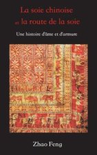 La Soie Chinoise et la Route de la Soie: Une Histoire d'ame et d'Armure
