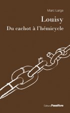 LOUISY, DU CACHOT A L HEMICYCLE