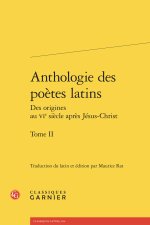 Anthologie des poètes latins des origines au vie siècle après jésus-christ. tome