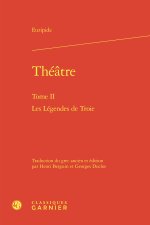 Théatre. tome ii - les légendes de troie