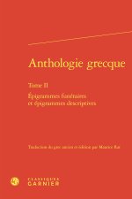 Anthologie grecque. tome ii - epigrammes funéraires et épigrammes descriptives