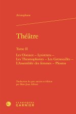 Théatre. tome ii - les oiseaux - lysistrata - les thesmophories - les grenouille