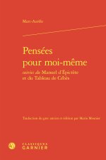 Pensées pour moi-même suivies du manuel d'epictète et du tableau de cébès