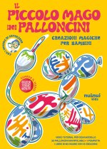 piccolo mago dei palloncini. Creazioni magiche per bambini