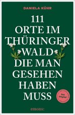111 Orte im Thüringer Wald, die man gesehen haben muss