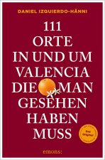 111 Orte in und um Valencia, die man gesehen haben muss