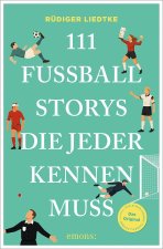 111 Fußball-Stories, die jeder kennen muss