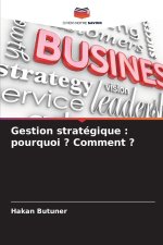 Gestion stratégique : pourquoi ? Comment ?