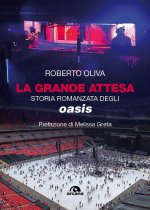 grande attesa. Storia romanzata degli Oasis