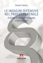 indagini difensive nel processo penale. Il diritto di difesa dell'indagato e dell'imputato