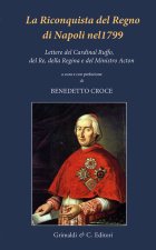 riconquista del Regno di Napoli nel 1799. Lettere del Cardinal Ruffo, del Re, della Regina e del Ministro Acton