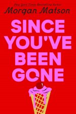 SINCE YOUVE BEEN GONE