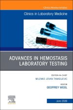 Advances in Hemostasis Laboratory Testing, An Issue of the Clinics in Laboratory Medicine