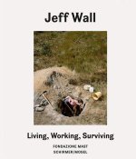 Jeff Wall Living Working Surviving /anglais/italien