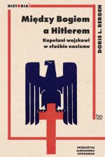 Między Bogiem a Hitlerem. Kapelani wojskowi w służbie nazizmu