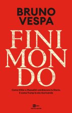 Finimondo. Come Hitler e Mussolini cambiarono la Storia. E come Trump la sta riscrivendo