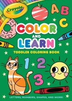 Crayola: Color and Learn Toddler Coloring Book: Letters, Numbers, Shapes, and More!