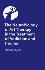 The Neurobiology of Art Therapy in the Treatment of Addiction and Trauma