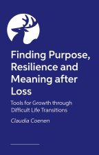 Finding Purpose, Resilience and Meaning after Loss