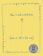This Is Not a Sad Book (But It's Ok to Feel Sad)