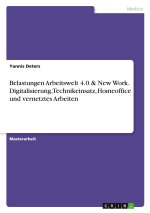 Belastungen Arbeitswelt 4.0 & New Work. Digitalisierung, Technikeinsatz, Homeoffice und vernetztes Arbeiten