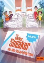 Die weißen Sneaker oder Mein fast perfektes Leben