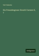 Ein Freundesgruss: Horatii Carmen II, 7
