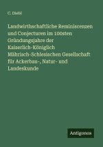 Landwirthschaftliche Reminiscenzen und Conjecturen im 100sten Gründungsjahre der Kaiserlich-Königlich Mährisch-Schlesischen Gesellschaft für Ackerbau-