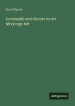 Grammatik und Glossar zu der Nibelunge Nôt