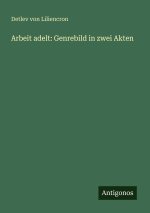 Arbeit adelt: Genrebild in zwei Akten